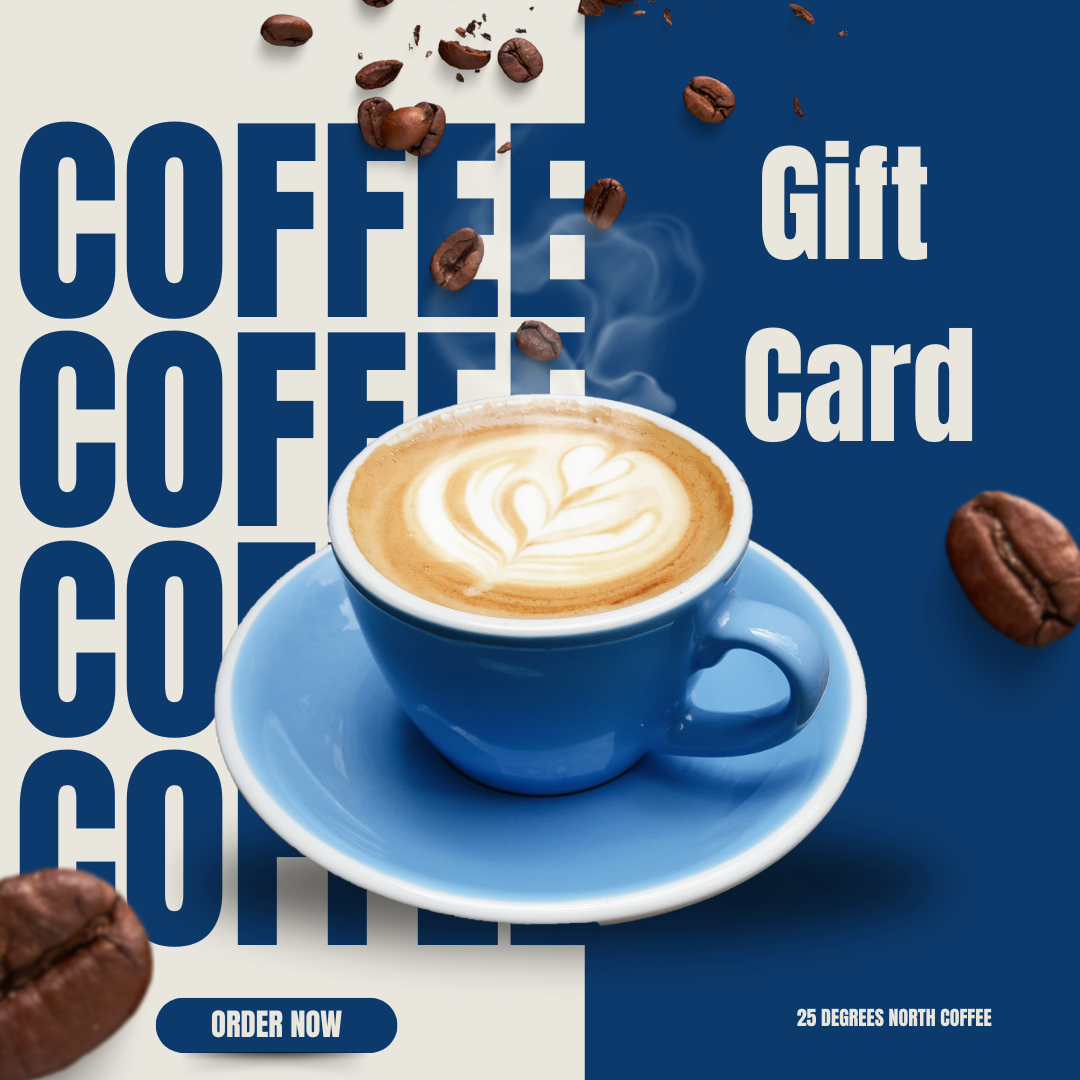 25 Degrees North Coffee Gift Card